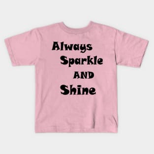 ALWAYS SPARKLE AND SHINE Kids T-Shirt